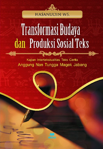 Tranformasi Budaya dan Produksi Sosial Teks: Kajian Intertekstualitas Teks Cerita Anggun Nan Tongga Magek Jabang